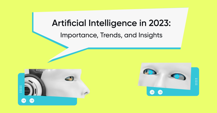 هوش مصنوعی در سال 2023 اهمیت، روندها و بینش ها